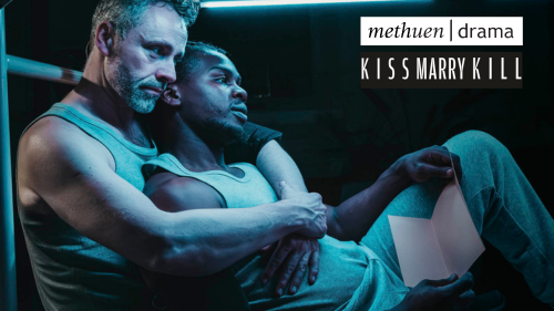 A production shot of Kiss Marry Kill. Two men sit in eachothers arms. Text reads Methuen Drama, Kiss Marry Kill.